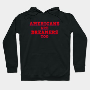 Americans Are Dreamers Too! Hoodie